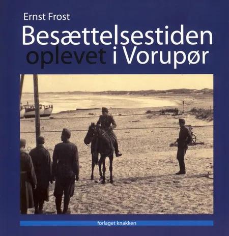 Besættelsestiden oplevet i Vorupør af Ernst frost