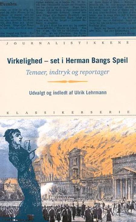 Virkelighed - set i Herman Bangs Speil af Herman Bang