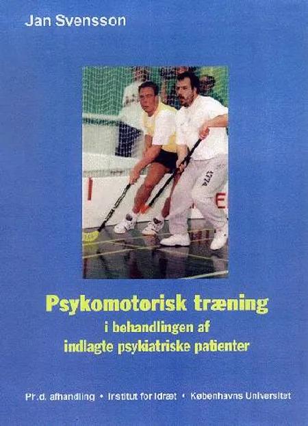 Psykomotorisk træning i behandlingen af indlagte psykiatriske patienter af Jan Svensson