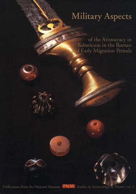 Military aspects of the aristocracy in Barbaricum in the Roman and Early Migration Periods 
