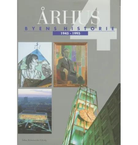 Århus: Byens historie 1945-1995, Bind 4 af Flere forfattere