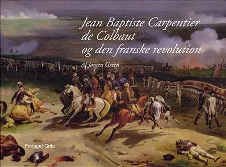 Jean Baptiste Xavier Carpentier de Colbaut og den franske revolution af Jørgen Green