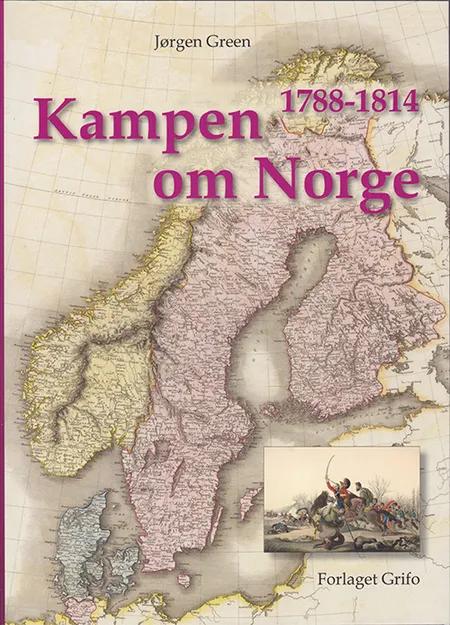 Kampen om Norge 1788-1814 af Jørgen Green