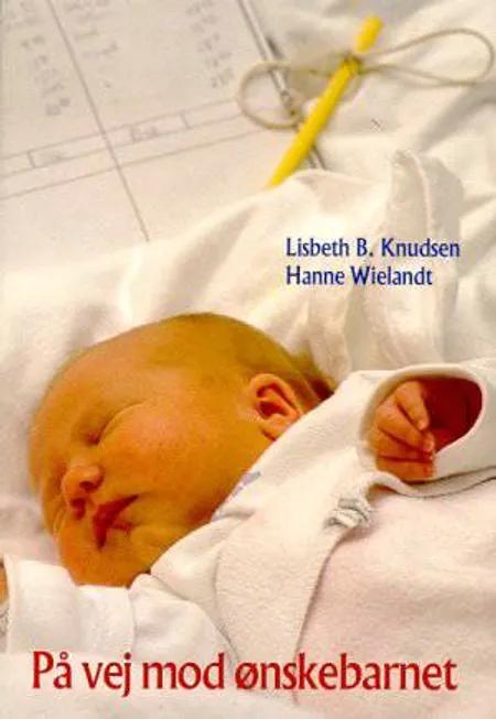 På vej mod ønskebarnet af Lisbeth B. Knudsen