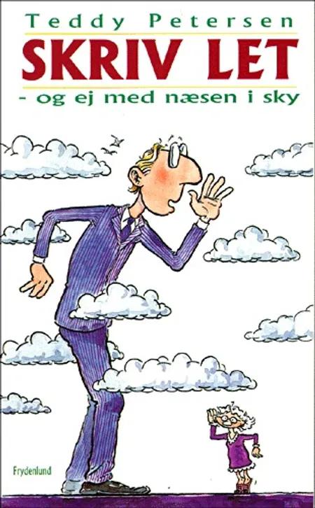 Skriv let - og ej med næsen i sky af Teddy Petersen