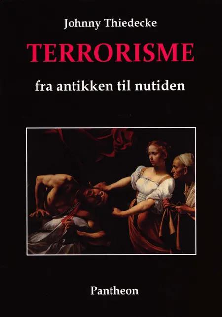 Terrorisme fra antikken til nutiden af Johnny Thiedecke
