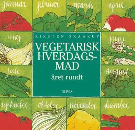 Vegetarisk hverdagsmad året rundt af Kirsten Skaarup