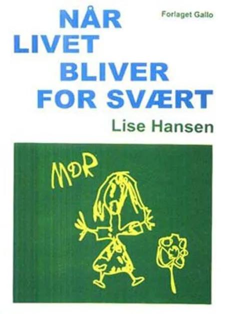 Når livet bliver for svært af Lise Hansen