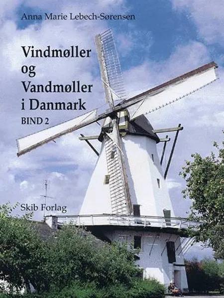 Vindmøller og vandmøller i Danmark 2 af Anna Marie Lebech-Sørensen