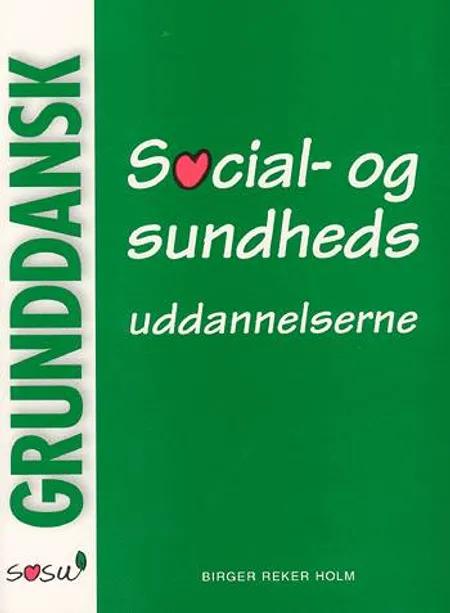 Grunddansk - social- og sundhedsuddannelserne af Birger Reker Holm