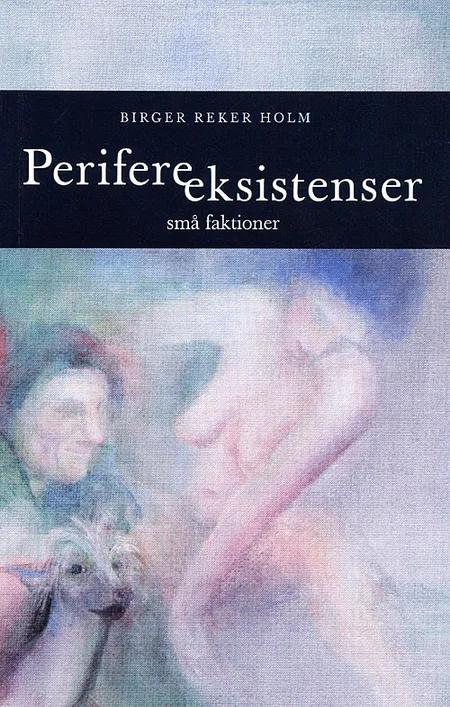Perifere eksistenser af Birger Reker Holm