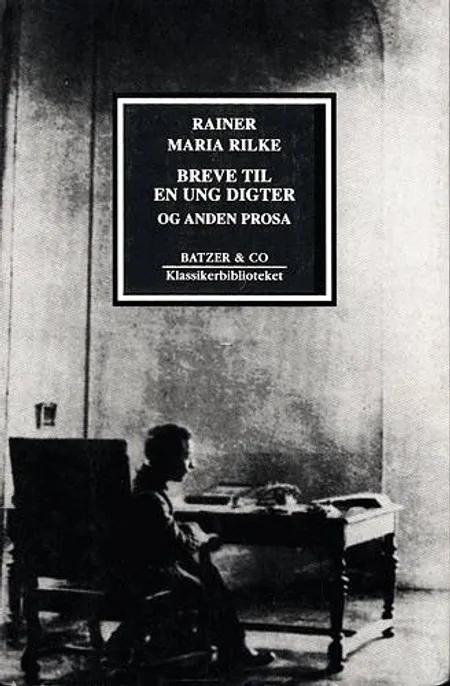 Breve til en ung digter og anden prosa af Rainer Maria Rilke