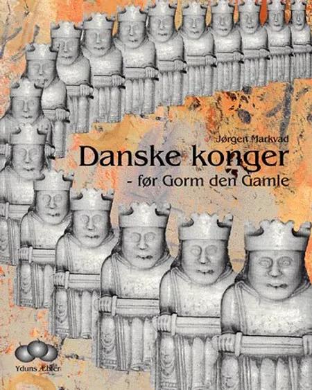 Danske konger - før Gorm den Gamle af Jørgen Markvad