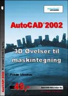AutoCAD 2002 - 3D øvelser til maskintegning