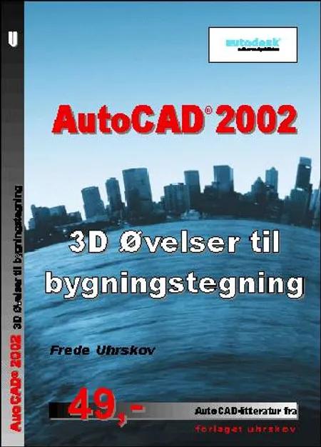 AutoCAD 2002 - 3D øvelser til bygningstegning af Frede Uhrskov