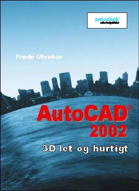 AutoCAD 2002 - 3D let og hurtigt af Frede Uhrskov