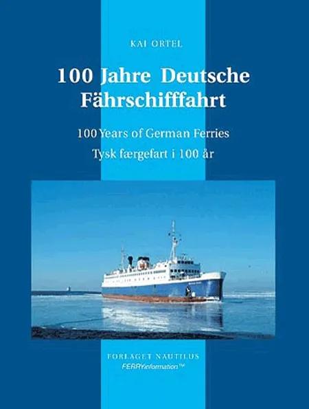 100 Jahre Deutsche Fährschifffahrt af Kai Ortel