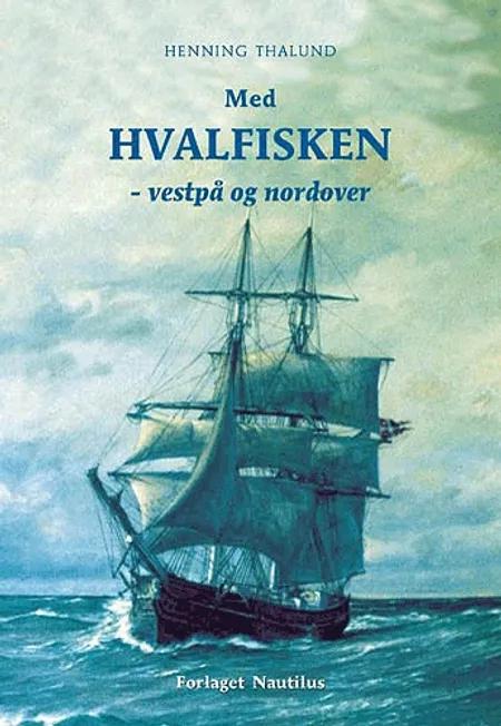 Med HVALFISKEN - vestpå og nordover af Henning Thalund