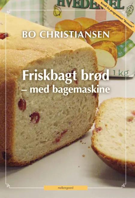 Friskbagt brød - med bagemaskine af Bo Christiansen
