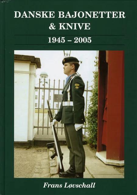 Bajonetter, dolke & knive i den danske hær og hjemmeværnet 1945-2005 af Frans Løvschall