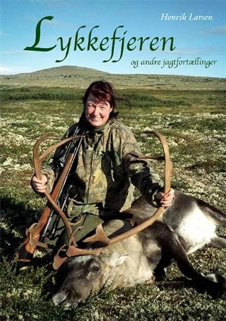 Lykkefjeren og andre jagtfortællinger af Henrik Larsen