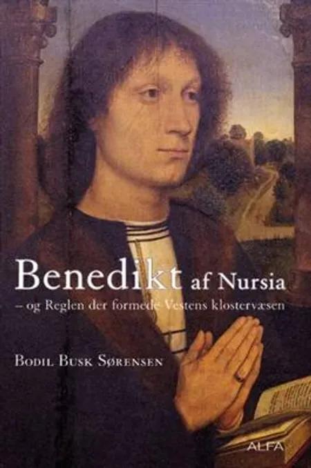 Benedikt af Nursia og reglen der formede Vestens klostervæsen af Bodil Busk Sørensen