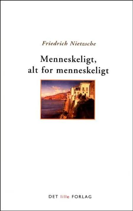 Menneskeligt, alt for menneskeligt af Friedrich Nietzsche