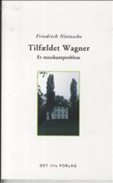 Tilfældet Wagner af Friedrich Nietzsche