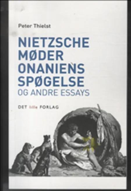 Nietzsche møder onaniens spøgelse og andre essays af Peter Thielst