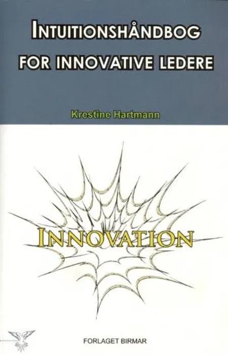 Intuitionshåndbog for innovative ledere af Krestine Hartmann