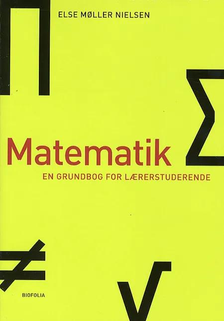 Matematik - en grundbog for lærerstuderende af Else Møller Nielsen