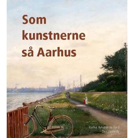 Som kunstnerne så Aarhus af Henrik Fode