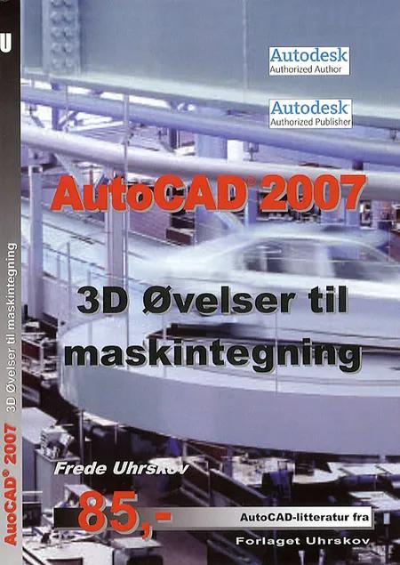 AutoCAD 2007 - 3D øvelser til maskintegning af Frede Uhrskov
