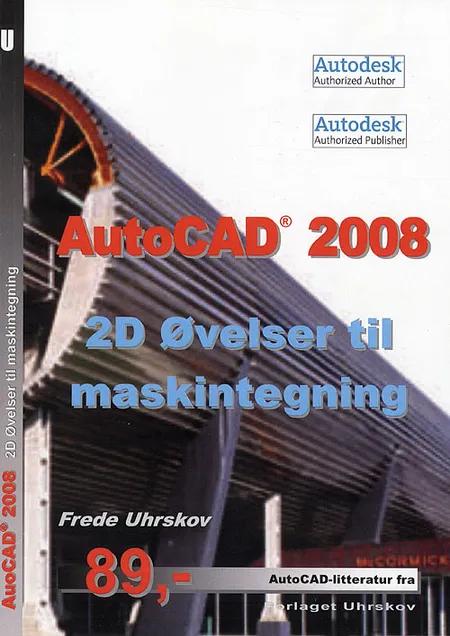 AutoCAD 2008 - 2D øvelser til maskintegning af Frede Uhrskov