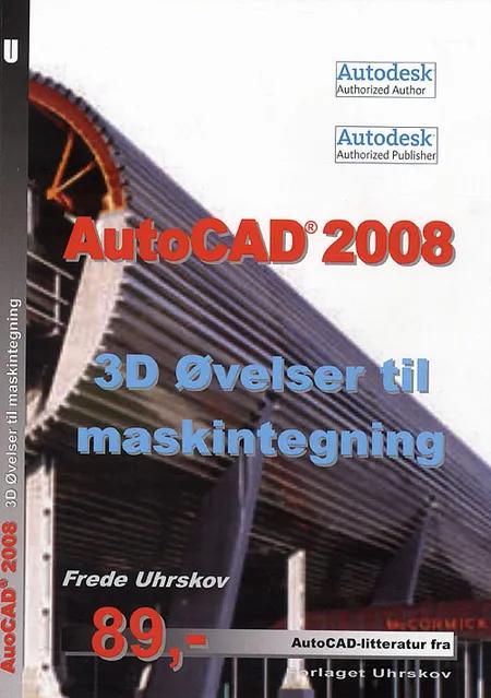 AutoCAD 2008 - 3D øvelser til maskintegning af Frede Uhrskov