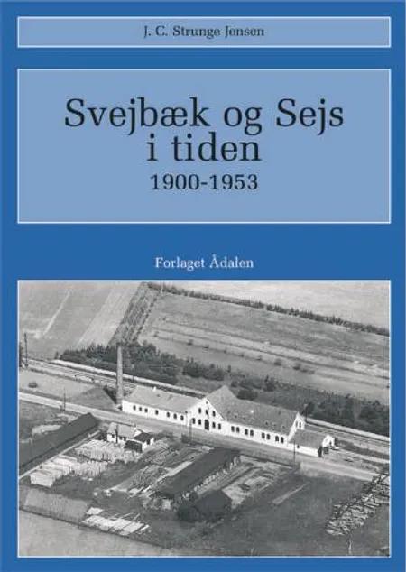 Svejbæk og Sejs i tiden 1900-1953 af J. C. Strunge Jensen