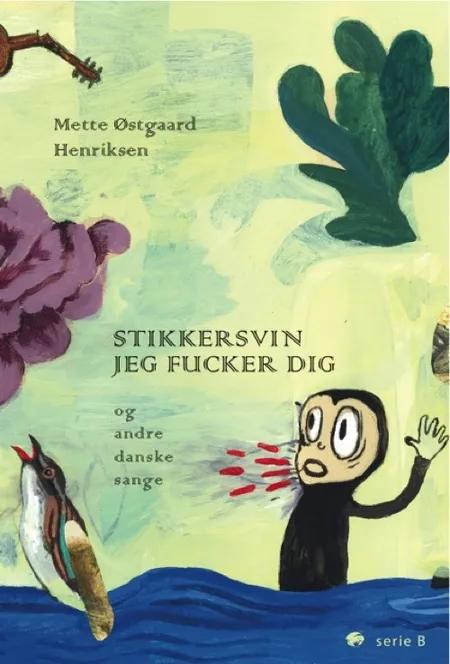 Stikkersvin jeg fucker dig - og andre danske sange af Mette Østgaard Henriksen