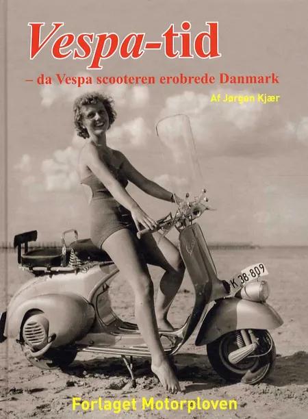 Vespa-tid - da Vespa scooteren erobrede Danmark af Jørgen Kjær