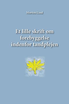 Et lille skrift om forebyggelse indenfor tandplejen af Morten Lind