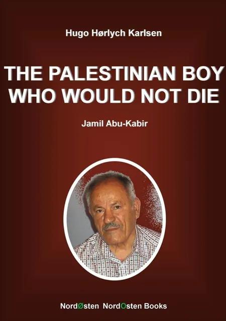 The Palestinian Boy Who Would Not Die af Hugo Hørlych Karlsen
