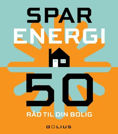 Spar energi - 50 råd til din bolig af Jan Pasternak