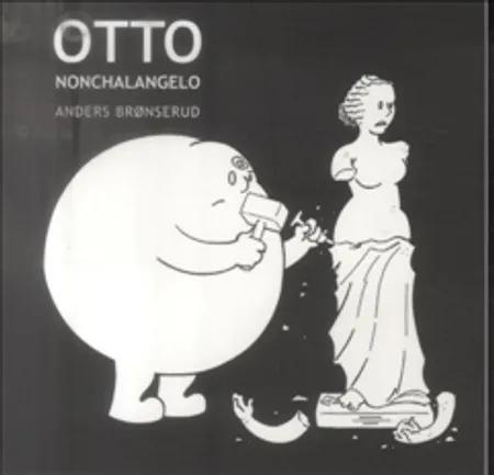 Otto Nonchalangelo af Anders Brønserud