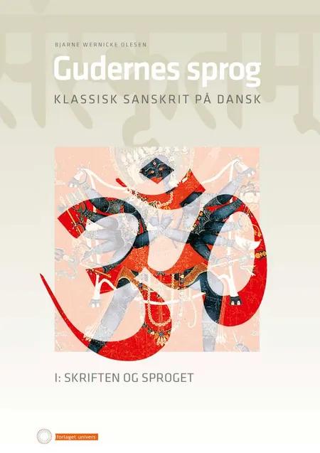 Gudernes sprog. Klassisk sanskrit på dansk. af Bjarne W. Olesen