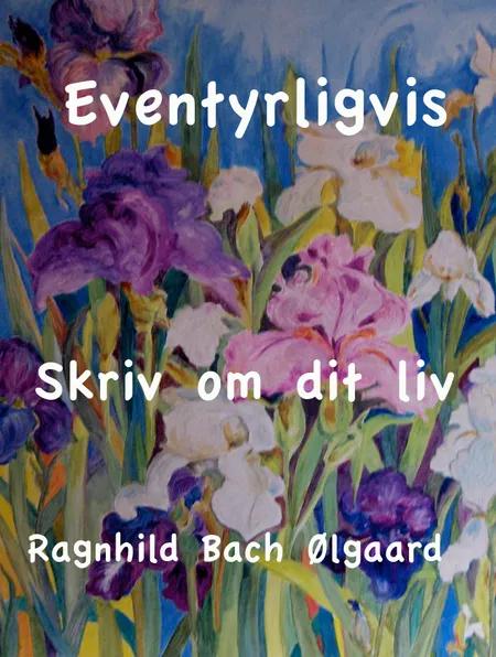 Skriv om dit liv af Ragnhild Bach Ølgaard