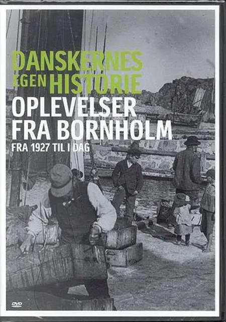 Oplevelser fra Bornholm - fra 1927 til i dag 