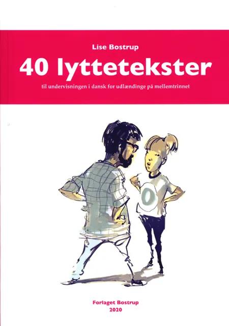 40 lyttetekster - til undervisningen i dansk for udlændinge på mellemtrinnet af Lise Bostrup