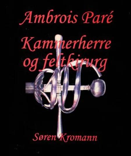 Ambroise Paré - kammerherre og feltkirurg af Søren Kromann Jensen