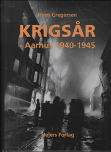 Krigsår - Aarhus 1940-1945 af Hans Gregersen