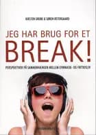 Jeg har brug for et break!