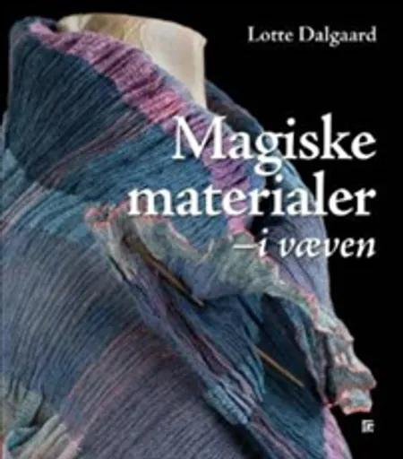 Magiske materialer - i væven af Lotte Dalgaard